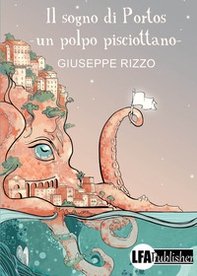 Il sogno di Portos. Un polpo pisciottano - Librerie.coop