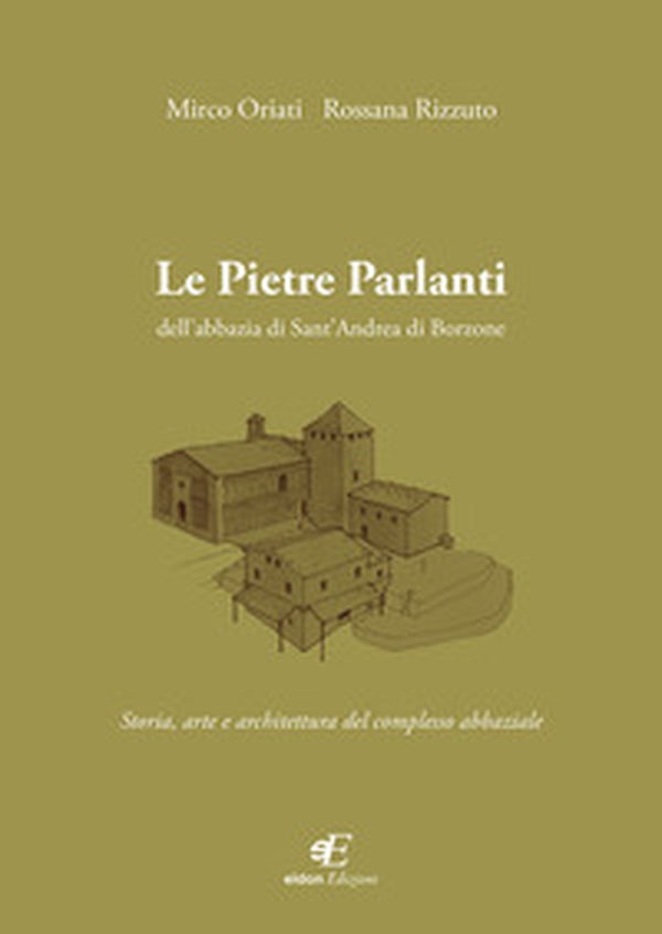 Le pietre parlanti dell'abbazia di Sant'Andrea di Borzone. Storia, arte e architettura del complesso abbaziale - Librerie.coop Le pietre parlanti dell'abbazia di Sant'Andrea di Borzone. Storia, arte e architettura del complesso abbaziale - Librerie.coop