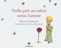 Nulla può accadere senza l'amore... Pensieri d'amore di Antoine de Saint-Exupéry - Librerie.coop