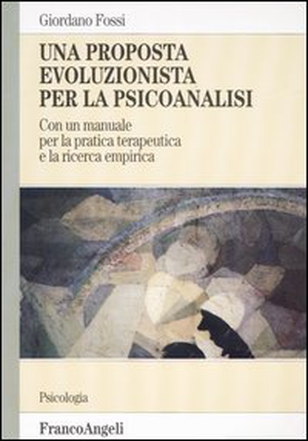 Una proposta evoluzionista per la psicoanalisi. Con un manuale per la pratica terapeutica e la ricerca empirica - Librerie.coop