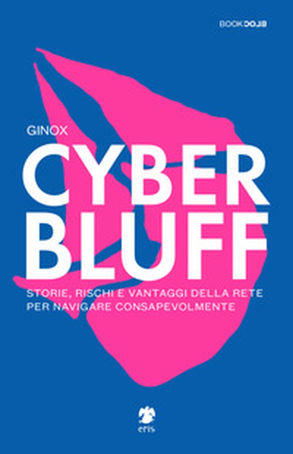 Cyber Bluff. Storie, rischi e vantaggi della rete per navigare consapevolmente - Librerie.coop Cyber Bluff. Storie, rischi e vantaggi della rete per navigare consapevolmente - Librerie.coop