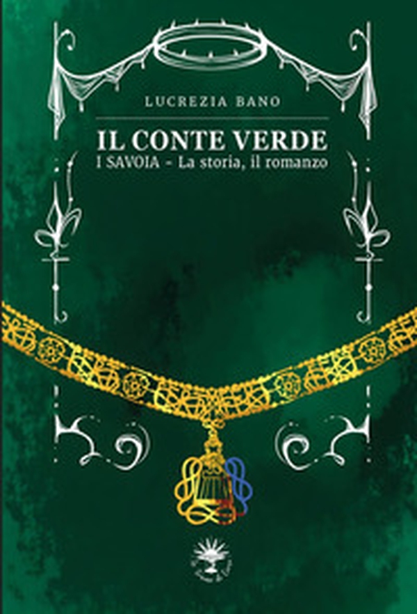 Il conte verde. I Savoia. La storia, il romanzo - Librerie.coop Il conte verde. I Savoia. La storia, il romanzo - Librerie.coop