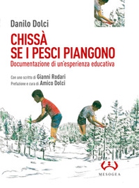 Chissà se i pesci piangono. Documentazione di un'esperienza educativa - Librerie.coop Chissà se i pesci piangono. Documentazione di un'esperienza educativa - Librerie.coop