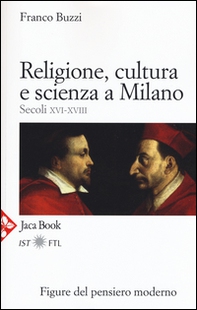 Religione, cultura e scienza a Milano. Secoli XVI-XVIII. La porta della modernità - Librerie.coop