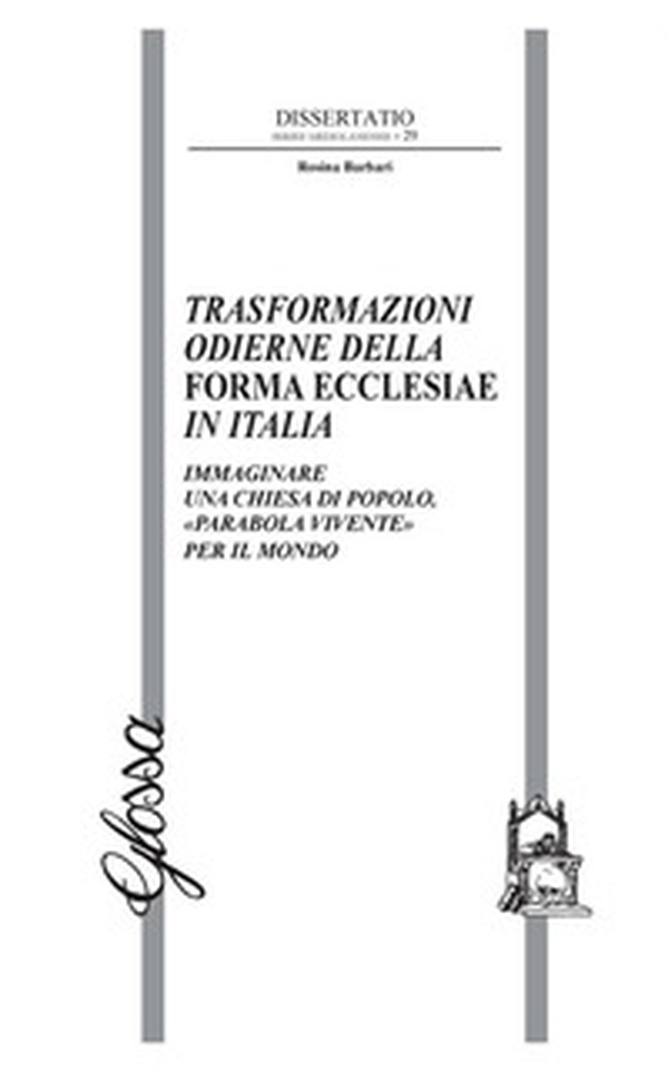 Trasformazioni odierne della Forma Ecclesiae in Italia. Immaginare una Chiesa di popolo, «parabola vivente» per il mondo - Librerie.coop Trasformazioni odierne della Forma Ecclesiae in Italia. Immaginare una Chiesa di popolo, «parabola vivente» per il mondo - Librerie.coop