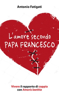 L'amore secondo papa Francesco. Vivere il rapporto di coppia con Amoris laetitia - Librerie.coop L'amore secondo papa Francesco. Vivere il rapporto di coppia con Amoris laetitia - Librerie.coop