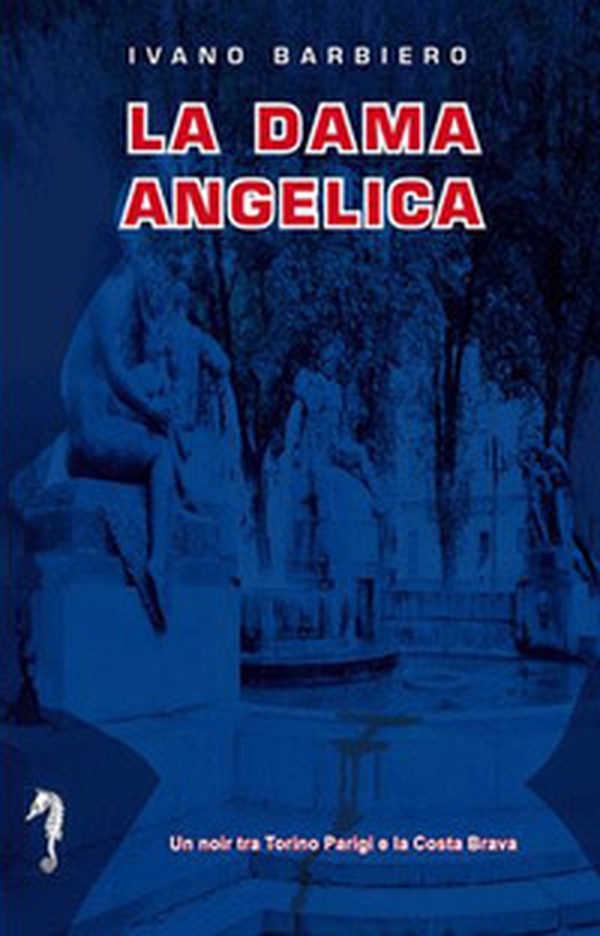 La dama angelica. Un noir tra Torino, Parigi e la Costa Brava - Librerie.coop La dama angelica. Un noir tra Torino, Parigi e la Costa Brava - Librerie.coop