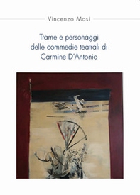 Trame e personaggi delle commedie teatrali di Carmine D'Antonio - Librerie.coop