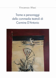 Trame e personaggi delle commedie teatrali di Carmine D'Antonio - Librerie.coop