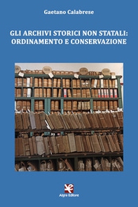 Gli archivi storici non statali: ordinamento e conservazione - Librerie.coop