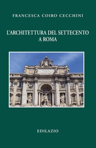 L'architettura del Settecento a Roma - Librerie.coop