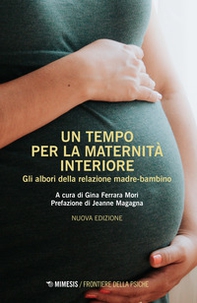 Un tempo per la maternità interiore. Gli albori della relazione madre-bambino - Librerie.coop Un tempo per la maternità interiore. Gli albori della relazione madre-bambino - Librerie.coop