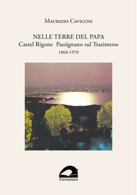 Nelle terre del papa. Castel Rigone Passignano sul Trasimeno. 1860-1970 - Librerie.coop