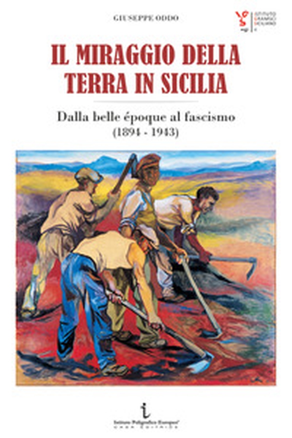 Il miraggio della terra in Sicilia. Dalla belle époque al fascismo (1894-1943) - Librerie.coop Il miraggio della terra in Sicilia. Dalla belle époque al fascismo (1894-1943) - Librerie.coop