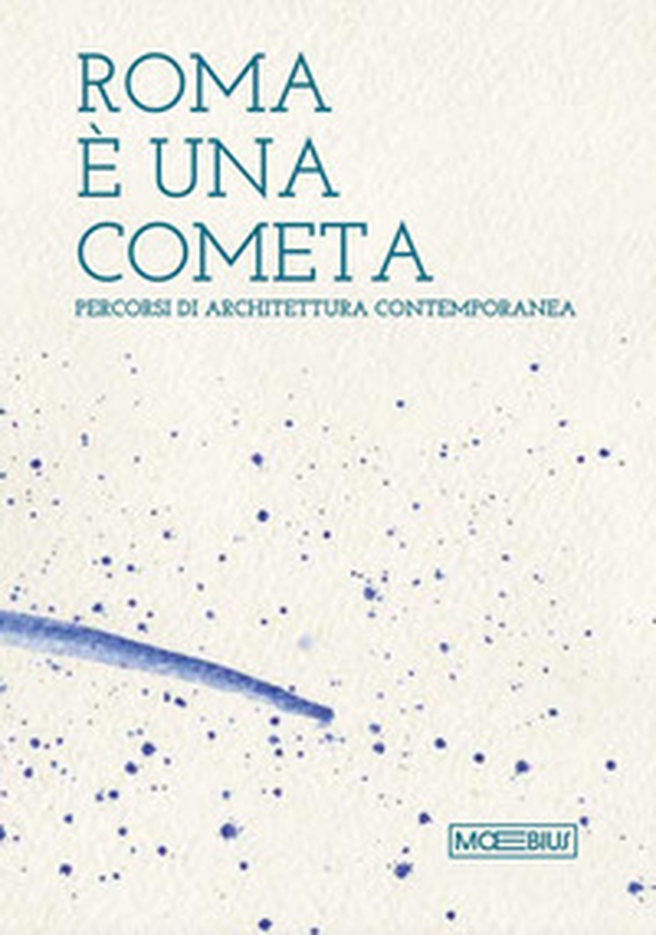 Roma è una cometa. Percorsi di architettura contemporanea - Librerie.coop