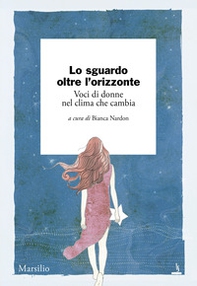 Lo sguardo oltre l'orizzonte. Voci di donne nel clima che cambia - Librerie.coop