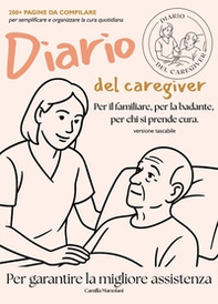 Diario del caregiver. Per il familiare, la badante, per chi si prende cura. - Librerie.coop