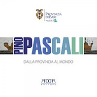 Pino Pascali. Dalla provincia al mondo. Catalogo della mostra (Bari, 18-19 ottobre 2011) - Librerie.coop