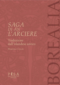 Saga di Án l'Arciere. Testo islandese antico a fronte - Librerie.coop Saga di Án l'Arciere. Testo islandese antico a fronte - Librerie.coop
