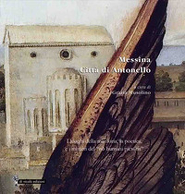 Messina. Città di Antonello. I luoghi della memoria, la poetica, e i misteri del «nô humani pictoris» - Librerie.coop Messina. Città di Antonello. I luoghi della memoria, la poetica, e i misteri del «nô humani pictoris» - Librerie.coop