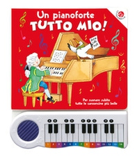 Un pianoforte tutto mio. Per suonare subito tutte le canzoncine più belle! - Librerie.coop