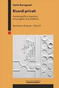 Ricordi privati. Autobiografia e memoria nel progetto di architettura. Seminario di teoria - Vol. 3 - Librerie.coop