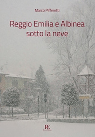 Reggio Emilia e Albinea sotto la neve - Librerie.coop Reggio Emilia e Albinea sotto la neve - Librerie.coop