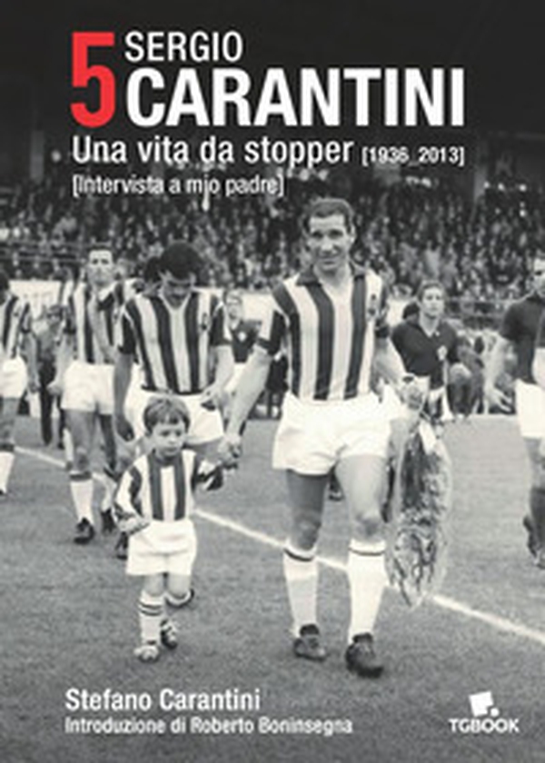 5 Sergio Carantini. Una vita da stopper (1936-2013). Intervista a mio padre - Librerie.coop 5 Sergio Carantini. Una vita da stopper (1936-2013). Intervista a mio padre - Librerie.coop