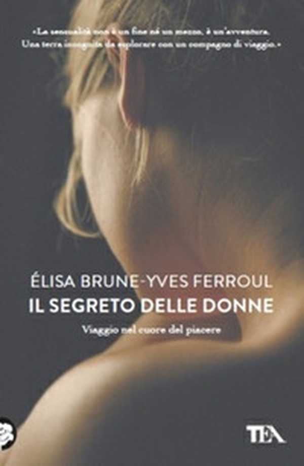 Il segreto delle donne. Viaggio nel cuore del piacere - Librerie.coop Il segreto delle donne. Viaggio nel cuore del piacere - Librerie.coop