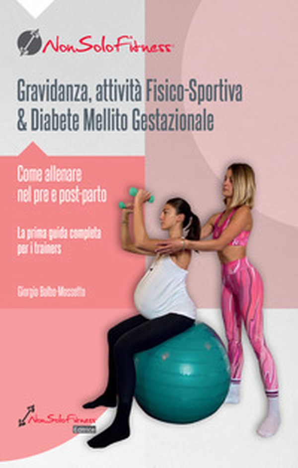 Gravidanza, attività fisico-sportiva & Diabete Mellito Gestazionale. Come allenare nel pre e post parto - Librerie.coop Gravidanza, attività fisico-sportiva & Diabete Mellito Gestazionale. Come allenare nel pre e post parto - Librerie.coop