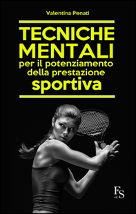 Tecniche mentali per il potenziamento della prestazione sportiva - Librerie.coop
