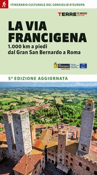 La Via Francigena. 1.000 km a piedi dal Gran San Bernardo a Roma - Librerie.coop La Via Francigena. 1.000 km a piedi dal Gran San Bernardo a Roma - Librerie.coop