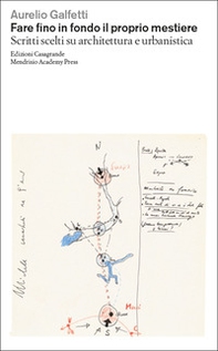 Fare fino in fondo il proprio mestiere. Scritti scelti su architettura e urbanistica - Librerie.coop