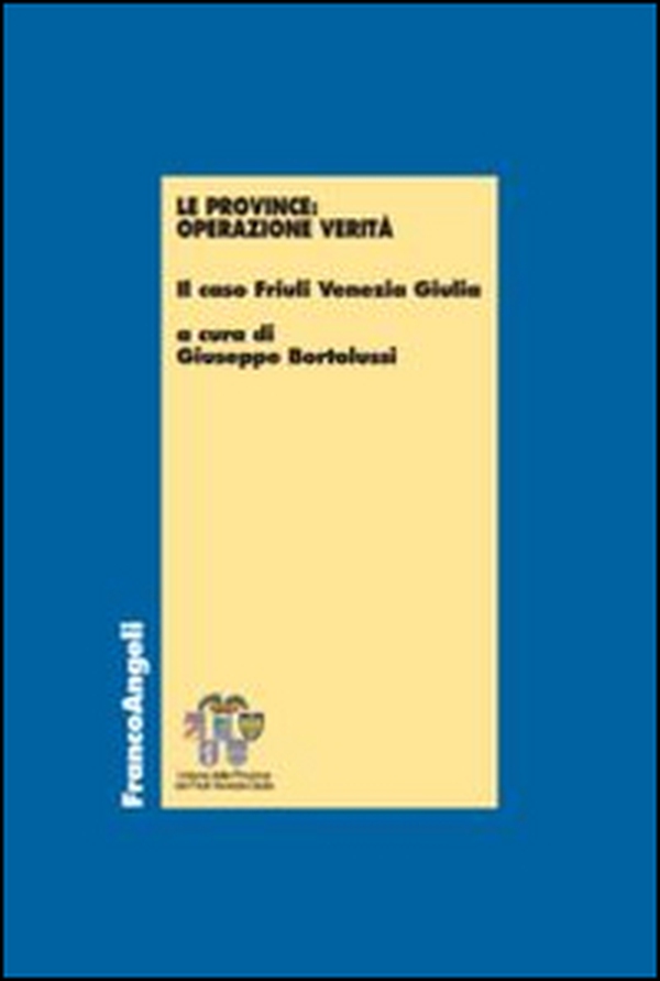 Le province: operazione verità. Il caso Friuli Venezia Giulia - Librerie.coop Le province: operazione verità. Il caso Friuli Venezia Giulia - Librerie.coop