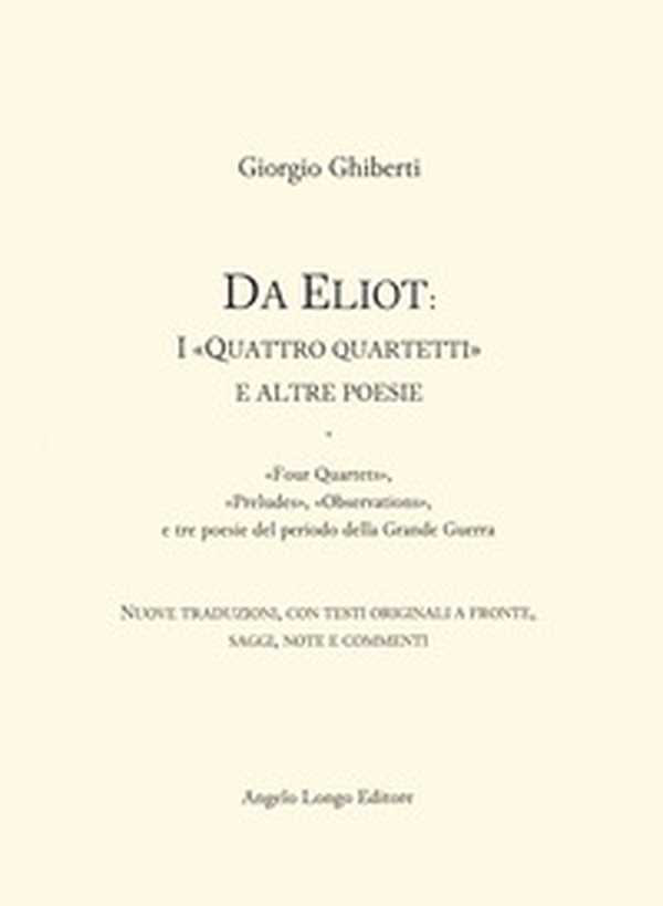 Da Eliot: i «Quattro quartetti» e altre poesie. «Four Quartets», «Preludes», «Observations», e tre poesie del periodo della Grande Guerra. Testo inglese fronte - Librerie.coop Da Eliot: i «Quattro quartetti» e altre poesie. «Four Quartets», «Preludes», «Observations», e tre poesie del periodo della Grande Guerra. Testo inglese fronte - Librerie.coop