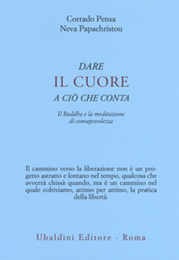 Dare il cuore a ciò che conta. Il Buddha e la meditazione di consapevolezza - Librerie.coop Dare il cuore a ciò che conta. Il Buddha e la meditazione di consapevolezza - Librerie.coop