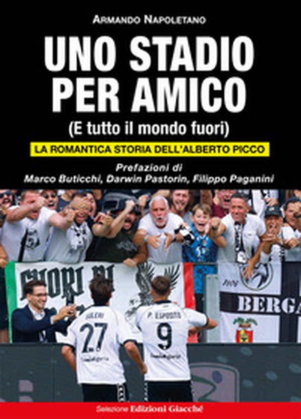 Uno stadio per amico. (E tutto il mondo fuori). La romantica storia dell'Alberto Picco - Librerie.coop