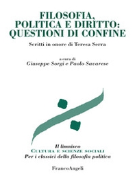 Filosofia, politica e diritto: questioni di confine. Scritti in onore di Teresa Serra - Librerie.coop