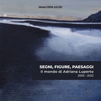 Segni, figure, paesaggi. Il mondo di Adriana Luperto 2005-2022. Ediz. italiana e inglese - Librerie.coop