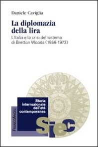 La diplomazia della lira. L'Italia e la crisi del sistema di Bretton Woods (1958-1973) - Librerie.coop