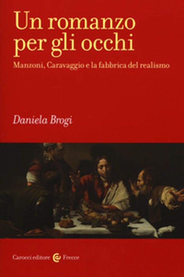 Un romanzo per gli occhi. Manzoni, Caravaggio e la fabbrica del realismo - Librerie.coop Un romanzo per gli occhi. Manzoni, Caravaggio e la fabbrica del realismo - Librerie.coop