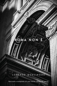 Roma non è. Racconto scomposto di una verità celata da secoli - Librerie.coop