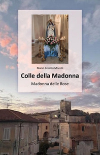 Colle della Madonna. Madonna delle Rose - Librerie.coop