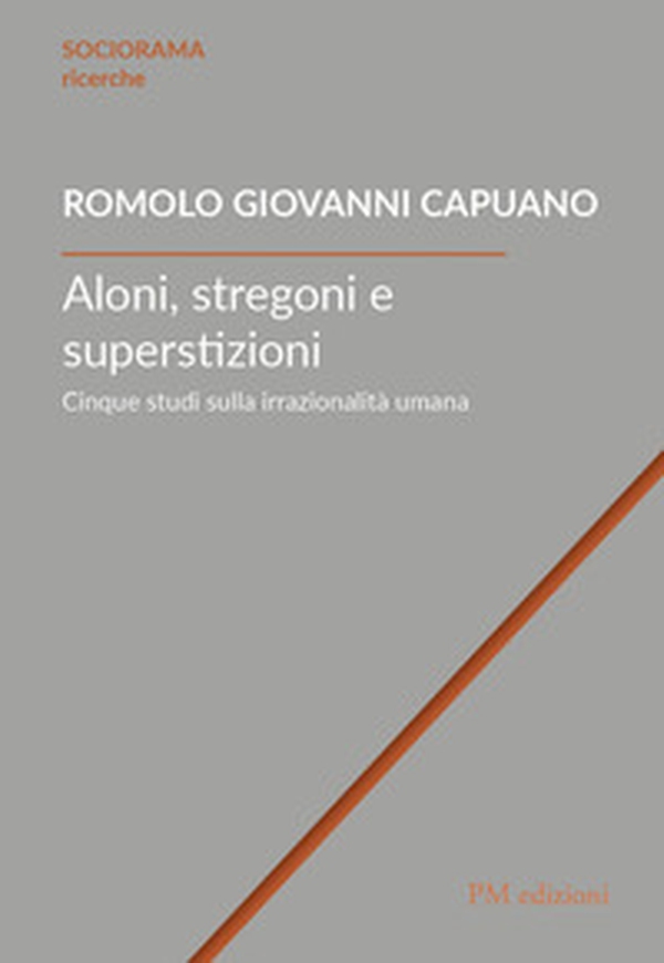 Aloni, stregoni e superstizioni. Cinque studi sulla irrazionalità umana - Librerie.coop Aloni, stregoni e superstizioni. Cinque studi sulla irrazionalità umana - Librerie.coop