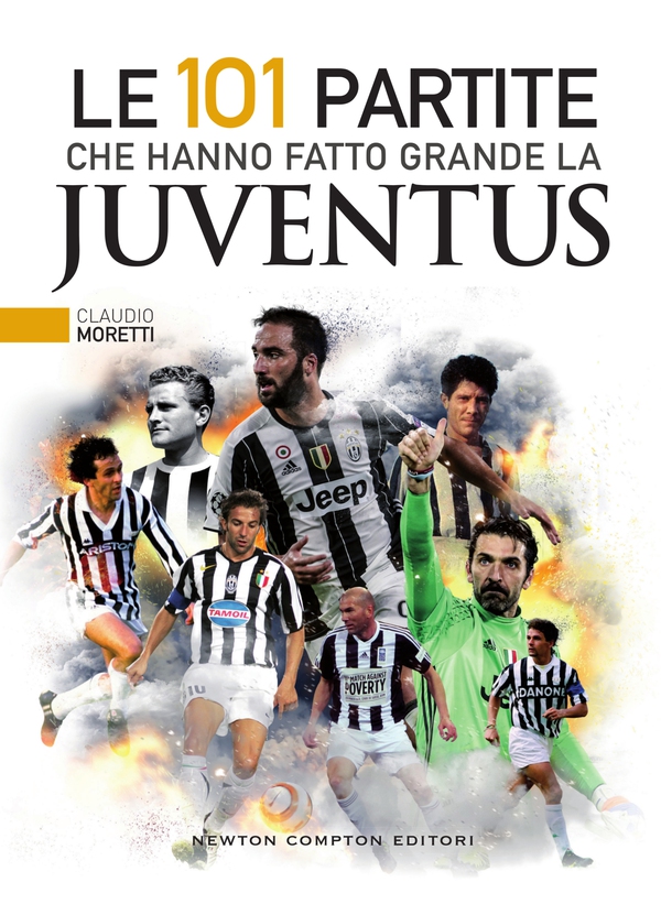 Le 101 partite che hanno fatto grande la Juventus - Librerie.coop Le 101 partite che hanno fatto grande la Juventus - Librerie.coop