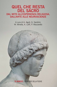 Quel che resta del sacro. Dal mito all'esperienza religiosa, dall'arte alle neuroscienze - Librerie.coop