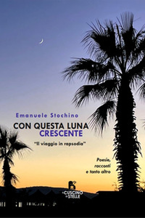 Con questa Luna crescente. Il viaggio in rapsodia - Librerie.coop Con questa Luna crescente. Il viaggio in rapsodia - Librerie.coop