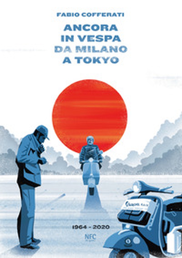 Ancora in vespa da Milano a Tokyo. 1964 - 2020 - Librerie.coop Ancora in vespa da Milano a Tokyo. 1964 - 2020 - Librerie.coop