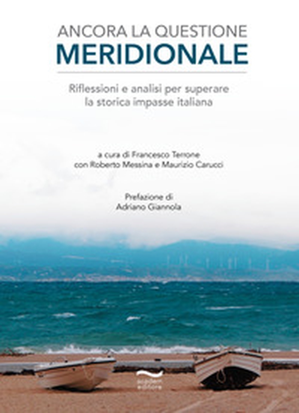 Ancora la questione meridionale. Riflessioni e analisi per superare la storica impasse italiana - Librerie.coop Ancora la questione meridionale. Riflessioni e analisi per superare la storica impasse italiana - Librerie.coop