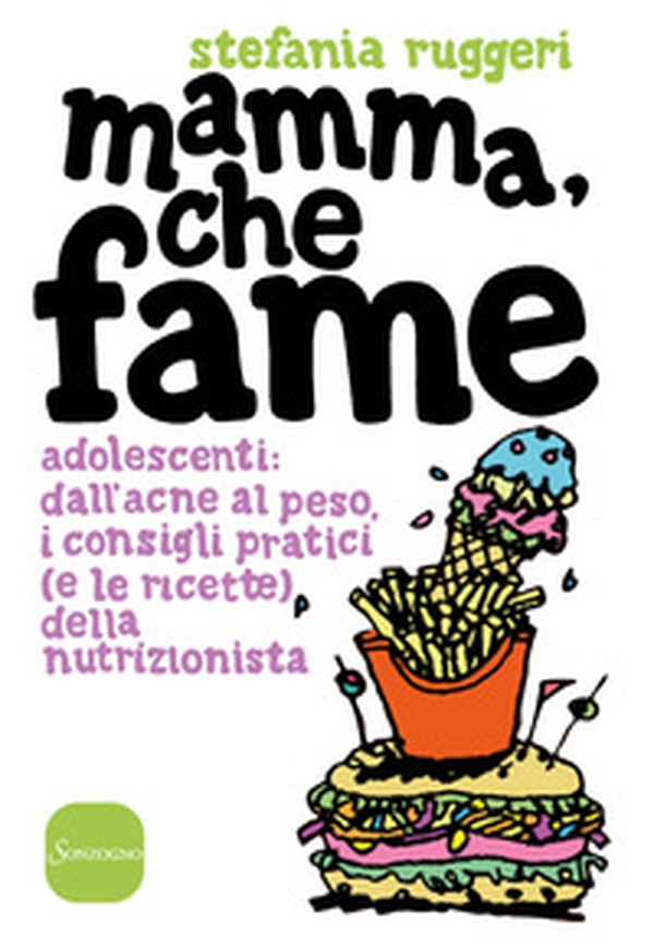 Mamma, che fame. Adolescenti: dall'acne al peso, i consigli pratici (e le ricette) della nutrizionista - Librerie.coop Mamma, che fame. Adolescenti: dall'acne al peso, i consigli pratici (e le ricette) della nutrizionista - Librerie.coop